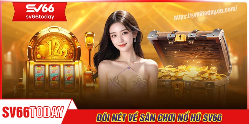 Đôi nét về sân chơi hấp dẫn nổ hũ Sv66