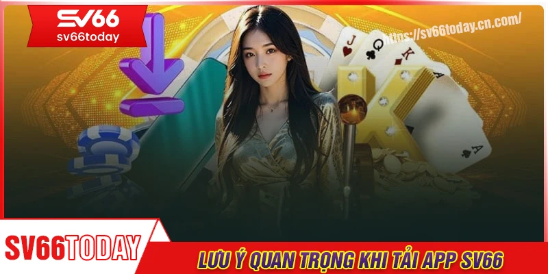 Những lưu ý quan trọng để tải app Sv66 thành công